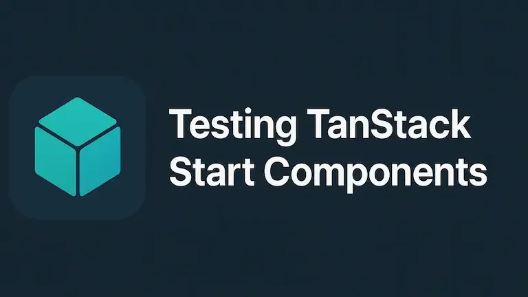 A stylized cube and the words "Testing Tanstack Start Components"